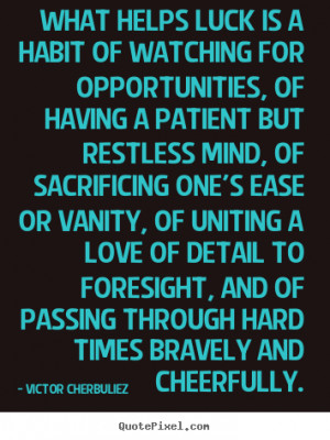 , of having a patient but restless mind, of sacrificing one's ease ...