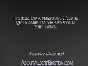 God is quite alien to me and seems even naïve.”- Albert Einstein ...