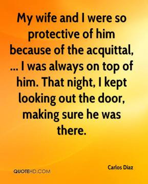 - My wife and I were so protective of him because of the acquittal ...