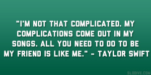 not that complicated. My complications come out in my songs. All ...