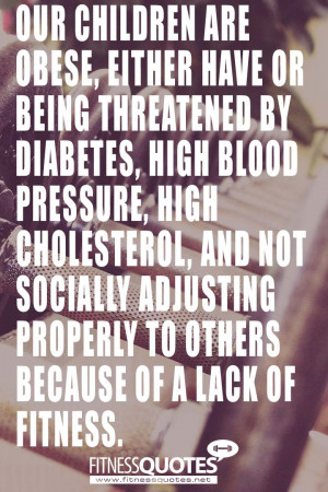 Our children are obese, either have or being threatened by diabetes ...