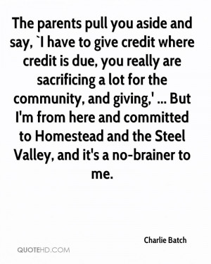 The parents pull you aside and say, `I have to give credit where ...