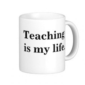 Teacher Quote - Teaching Is My Life. Basic White Mug