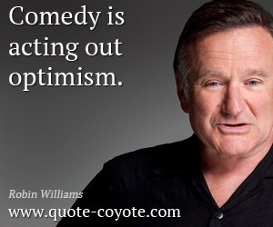 quotes - Comedy is acting out optimism.