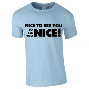 ... / 90s T Shirts / Nice To See You To See You Nice Retro Quote T-Shirt