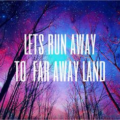 Lets run away to far away land love love quotes quotes quote couple ...