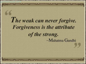 Forgiveness Is The Attribute Of The Strong