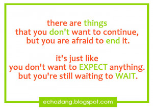 there are things that you don't want to continue but you are afraid to ...