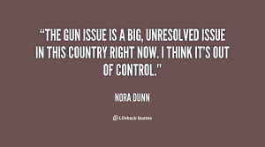 The gun issue is a big, unresolved issue in this country right now. I ...
