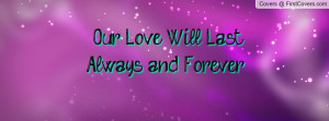 Our Love Will Last Always and Forever Profile Facebook Covers