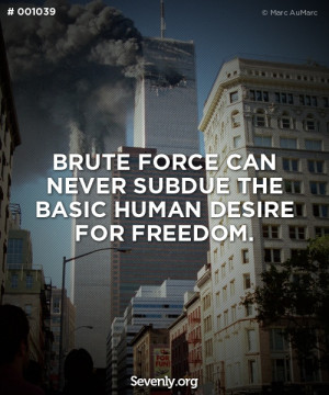 Brute Force Can Never Subdue The Basic Human Desire For Freedom.
