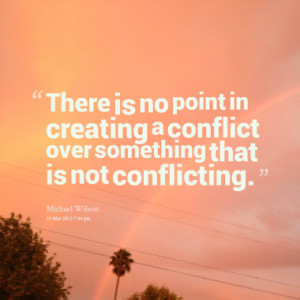 There is no point in creating a conflict over something that is not ...