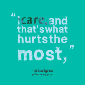 care and that s what hurts the most quotes from karl rex published ...
