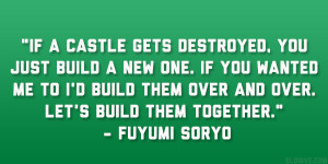 If a castle gets destroyed, you just build a new one. If you wanted me ...