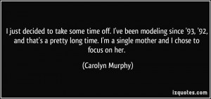 just decided to take some time off. I've been modeling since '93 ...