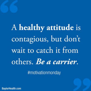 healthy attitude is contagious but don’t wait to catch it from ...