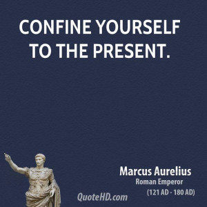 Confine yourself to the present.