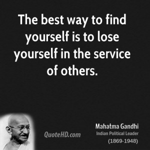 The best way to find yourself is to lose yourself in the service of ...