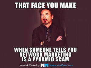 ... make when when someone tells you Network Marketing is a Pyramid Scam