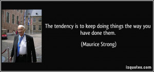 The tendency is to keep doing things the way you have done them ...