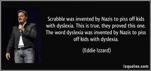 with dyslexia. This is true, they proved this one. The word dyslexia ...