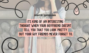 Its kind of an interesting thought when your boyfriend doesnt tell you ...