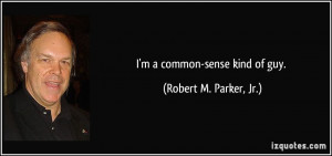 common-sense kind of guy. - Robert M. Parker, Jr.