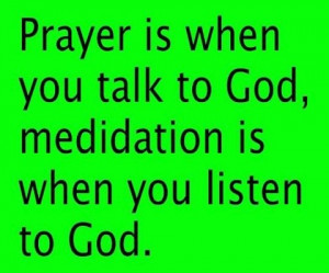 Prayer and meditation...