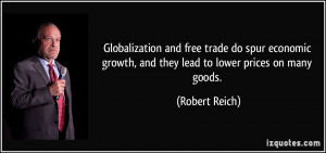 Globalization and free trade do spur economic growth, and they lead to ...