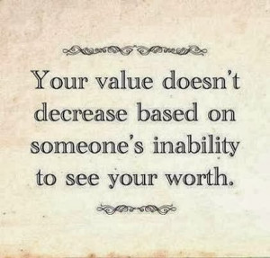 ... based on someone's inability to see your worth. - personal value quote