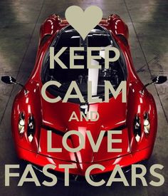 KEEP CALM AND LOVE FAST CARS More