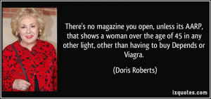 ... light, other than having to buy Depends or Viagra. - Doris Roberts