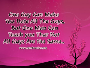 ... All The Guys, But One Man Can Teach you That Not All Guys Are the Same