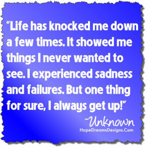 Survivor Quotes: Life has knocked me down a few times. It showed me ...