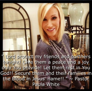 ... Pastor Paula White , Pastor Paula White is praying for you ! http