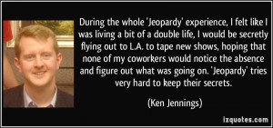 During the whole 'Jeopardy' experience, I felt like I was living a bit ...