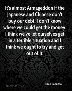 It's almost Armageddon if the Japanese and Chinese don't buy our debt ...