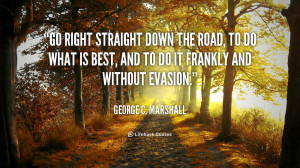 quote-George-C.-Marshall-go-right-straight-down-the-road-to-124791.png