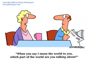 The above amazing dating cartoon says - When you say I mean the world ...