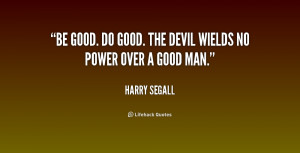 quote-Harry-Segall-be-good-do-good-the-devil-wields-212643.png