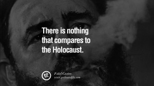... the Holocaust. - Fidel Castro Quotes by Fidel Castro and Che Guevara