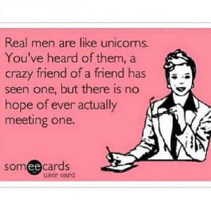 Real men are like unicorns