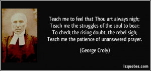 Teach me to feel that Thou art always nigh; Teach me the struggles of ...