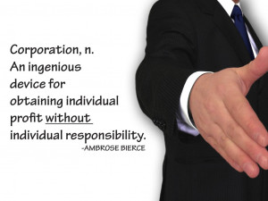 ... individual profit without individual responsibility. Ambrose Briece