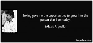 Boxing gave me the opportunities to grow into the person that I am ...