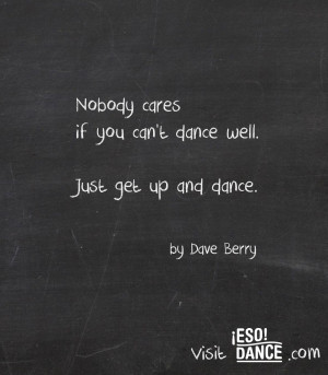 Nobody cares if you don’t dance well