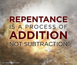 Repentance: a process of addition not subtraction