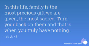 family is the most precious gift we are given, the most sacred. Turn ...