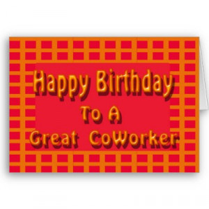 ... coworker and a friend. Hope your birthday is as wonderful as you are