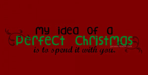 http://www.pics22.com/my-idea-of-a-perfect-christmas-christmas-quote/